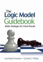 The Logic Model Guidebook: Better Strategies for Great Results