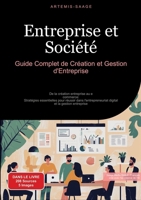 Entreprise et Société: Guide Complet de Création et Gestion d'Entreprise: De la création entreprise au e-commerce: Stratégies essentielles pour ... et la gestion entreprise (French Edition) 3384450477 Book Cover