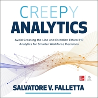 Creepy Analytics: Avoid Crossing the Line and Establish Ethical HR Analytics for Smarter Workforce Decisions B0CW7491NL Book Cover