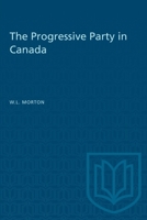 The Progressive Party in Canada 1487578946 Book Cover