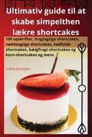 Ultimativ guide til at skabe simpelthen lækre shortcakes (Danish Edition) 1835837050 Book Cover