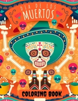 Dia de Los Muertos Coloring Book: Day of The Dead: 40+ Colouring Pages an Adult - Sugar Skulls, Calavera Ladies and and Many More Designed For Stress Relief & Relaxations! B08JLHQLKQ Book Cover