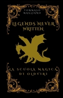 Legends Never Written: La scuola di magia di Oldviri B0CHL7DD8K Book Cover
