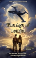 The Age of Learjet: Adventures, Innovations, and Sky-High Dreams B0CNTVH8R2 Book Cover