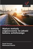 Wplyw metody zageszczania na jakosc betonu asfaltowego (Polish Edition) 6202480467 Book Cover
