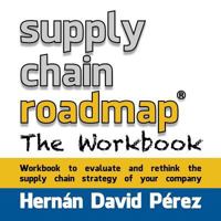 Supply Chain Roadmap: The Workbook 1502798328 Book Cover