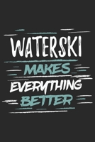 Waterski Makes Everything Better: Funny Cool Waterski Journal Notebook Workbook Diary Planner-6x9 - 120 Blank Pages With An Awesome Comic Quote On The Cover.Cute Gift For Water Skiers, Athletes, Water 1697499287 Book Cover