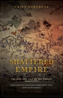 The Shattered Empire: The Rise and Fall of the Taiping Rebellion B0HC4ZX6YB Book Cover