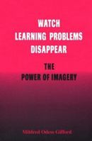 Watch Learning Problems Disappear: The Power of Imagery 0966116208 Book Cover