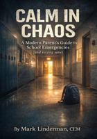 Calm in Chaos: A Modern Parent's Guide to School Emergencies (and staying sane) B0GXG9H7BM Book Cover