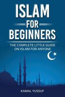 Islam for Beginners: The Complete Little Guide on Islam for Anyone 1975645057 Book Cover