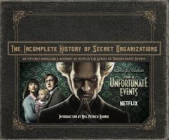 The Incomplete History of Secret Organizations: An Utterly Unreliable Account of Netflix's A Series of Unfortunate Events 0316451827 Book Cover