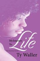 My Journey to Life 1490395105 Book Cover