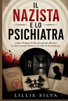 IL NAZISTA E LO PSICHIATRA: Come Douglas Kelley ha portato alla luce le storie umane dietro le 22 celle di Norimberga (Italian Edition) B0H8CYNLDW Book Cover