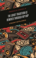 The Griot Tradition as Remixed through Hip Hop: Straight Outta Africa 1666908266 Book Cover