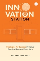 Innovation Station: Strategies for Success in India's Evolving Business Ecosystem B0CW6JJ75P Book Cover