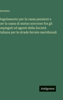 Regolamento per la cassa pensioni e per la cassa di mutuo soccorso fra gli impiegati ed agenti della Società italiana per le strade ferrate meridionali (Italian Edition) 3563207372 Book Cover
