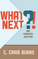 What Next?!: One Powerful Question (Constant Forward Motion Book 2) 1494432498 Book Cover