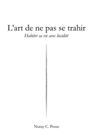 L'art de ne pas se trahir : Habiter sa vie avec lucidité (French Edition) B0GTRMNT34 Book Cover