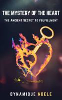 THE MYSTERY OF THE HEART: THE ANCIENT SECRET TO FULFILMENT 1763853217 Book Cover