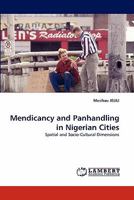 Mendicancy and Panhandling in Nigerian Cities: Spatial and Socio-Cultural Dimensions 3843385785 Book Cover
