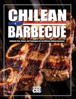 CHILEAN BBQ: Il Gusto Autentico della Griglia Cilena: CHILEAN BBQ: Authentic Cuts, Flavors, and Techniques for the Ultimate Grilling Experience (ITALIAN EDITION) B0DX6541BP Book Cover