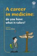 A Career in Medicine: Do You Have What It Takes? 1853154628 Book Cover