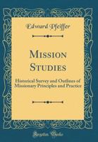 Mission studies: Historical survey and outlines of missionary principles and practice B00089DPXC Book Cover