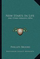 New Starts in Life and Other Sermons 1022167227 Book Cover