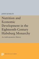 Nutrition and Economic Development in the Eighteenth-Century Habsburg Monarchy 0691603596 Book Cover