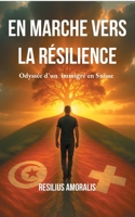 En marche vers la résilience: Odyssée d'un immigré en Suisse (French Edition) 2322550833 Book Cover