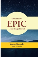 GRACEFLOW EPIC: Jesus Single Storied B0CV7TR24Z Book Cover
