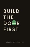 Build the Door First B0H79WJ7BV Book Cover