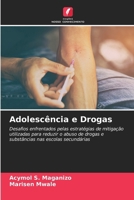 Adolescência e Drogas: Desafios enfrentados pelas estratégias de mitigação utilizadas para reduzir o abuso de drogas e substâncias nas escolas secundárias (Portuguese Edition) 6205075458 Book Cover