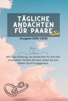 Tägliche Andachten für Paare (Ausgabe 2025–2026): „365 Tage Anleitung, um Gottes Plan für Ihre Ehe umzusetzen: Denken Sie nach, beten Sie und stärken Sie Ihr Engagement“ (German Edition) B0FFHH6MCQ Book Cover