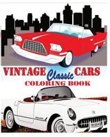 Vintage + Classic Cars Coloring Book: Design Coloring Book 1522969888 Book Cover