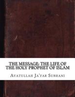 The Message: The Life of the Holy Prophet of Islam 1546569421 Book Cover