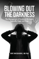 Blowing Out the Darkness: The Management of Emotional Life Issues, Especially Anger and Rage B0DR3PJ1FZ Book Cover
