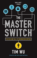 The Master Switch: The Rise and Fall of Information Empires 0307390993 Book Cover