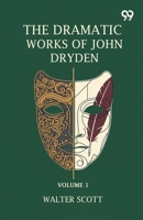 The Dramatic Works Of John Dryden: Volume 1 9378300634 Book Cover