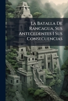 La Batalla de Rancagua, sus antecedentes i sus consecuencias. 1241473641 Book Cover