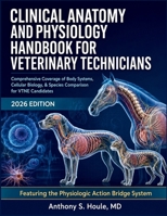 Clinical Anatomy and Physiology Handbook for Veterinary Technicians: Comprehensive Coverage of Body Systems, Cellular Biology, & Species Comparison for VTNE Candidates B0HFRWP96V Book Cover