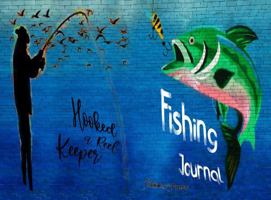 Fishing Journal: Fishing Log Book, Keeper Notes for When You Catches the Big One, Gear up and Weather Tracker All in One 1969155043 Book Cover