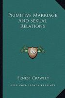 Primitive Marriage And Sexual Relations 1162888342 Book Cover