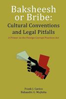 Baksheesh or Bribe: Cultural Conventions and Legal Pitfalls 1936237040 Book Cover