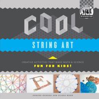 Cool String Art: Creative Activities That Make Math & Science Fun for Kids! 1617838241 Book Cover