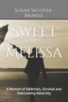 Sweet Melissa: A Memoir of Addiction, Survival and Overcoming Adversity B0CVH9HLMT Book Cover