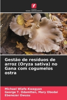 Gestão de resíduos de arroz (Oryza sativa) no Gana com cogumelos ostra (Portuguese Edition) 6207953592 Book Cover