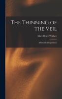 The Thinning of the Veil: A Record of Experience - Primary Source Edition B0BMNC22XR Book Cover