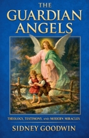 The Guardian Angels: Theology, Testimony, and Modern Miracles B0GTDN4HN5 Book Cover